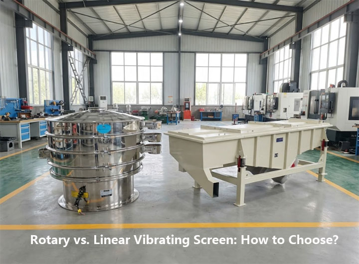 How to Choose Between a Rotary Vibrating Sieve and a Linear Screen?